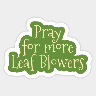 Pray for more Leaf Blowers Sticker